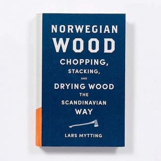 Norwegian Wood - Chopping, Stacking, & Drying Wood The Scandinavian Way Book